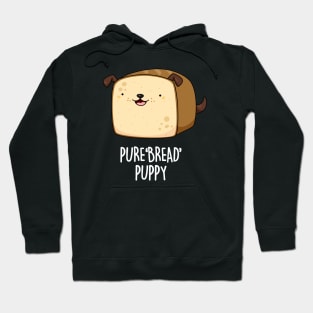 Pure Bread Puppy Cute Funny Puppy Pun Hoodie